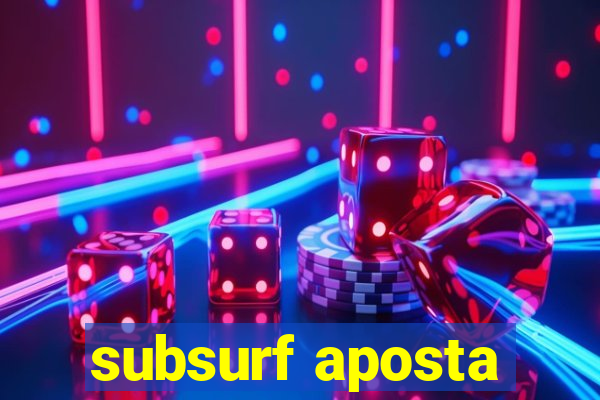 subsurf aposta