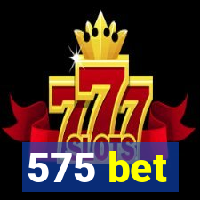 575 bet