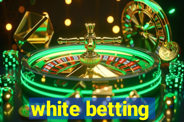 white betting