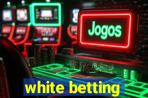 white betting