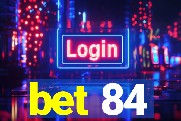 bet 84