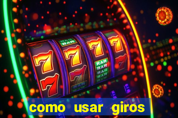 como usar giros gr谩tis bet365