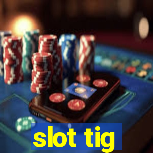 slot tig