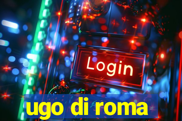 ugo di roma