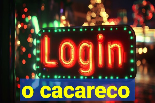 o cacareco