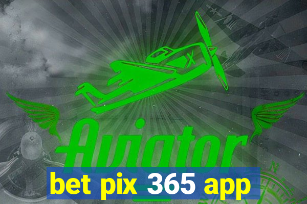 bet pix 365 app