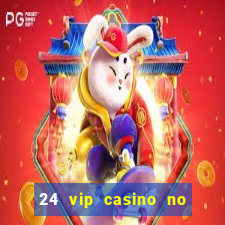 24 vip casino no deposit bonus codes 2022