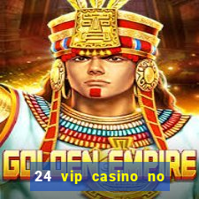 24 vip casino no deposit bonus codes 2022