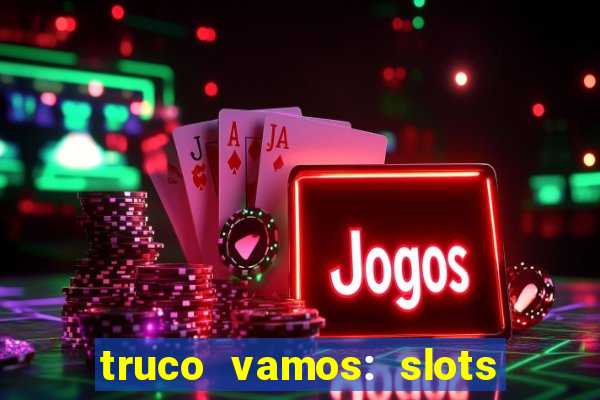 truco vamos: slots poker crash