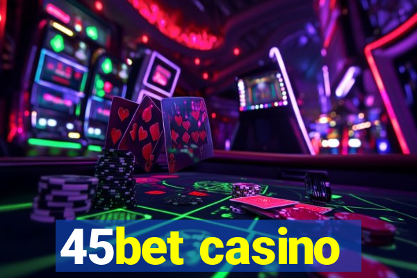 45bet casino