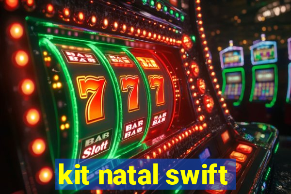 kit natal swift