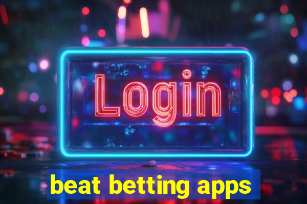 beat betting apps