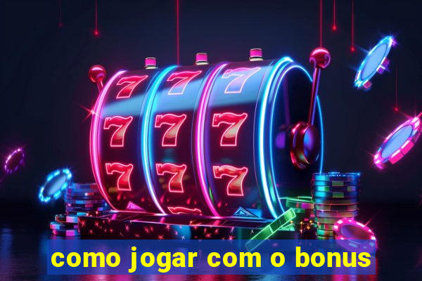 como jogar com o bonus