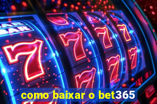 como baixar o bet365