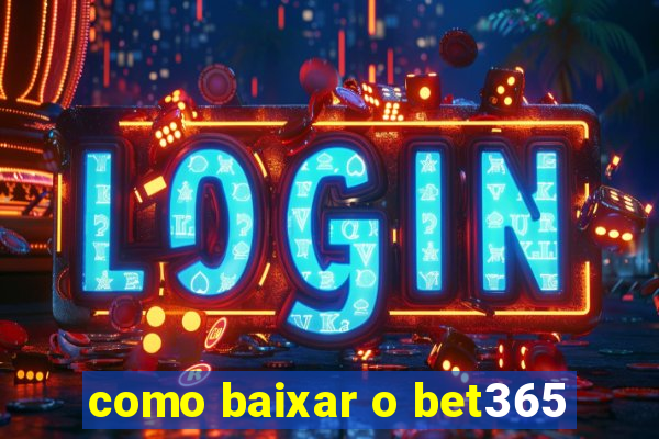 como baixar o bet365