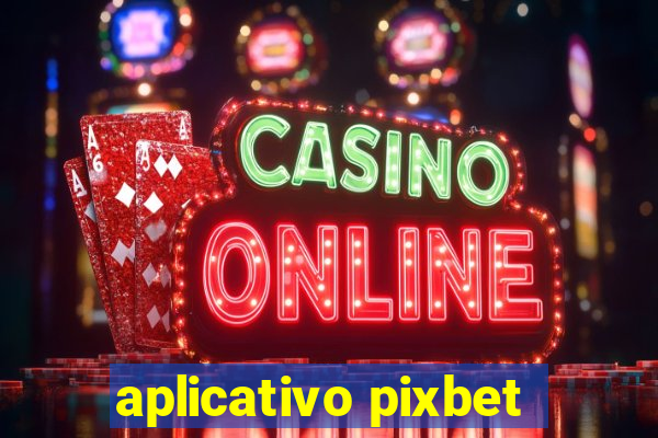 aplicativo pixbet