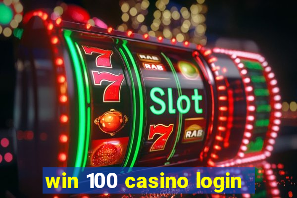 win 100 casino login