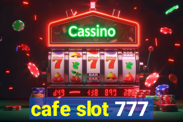 cafe slot 777