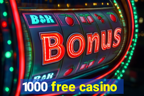 1000 free casino