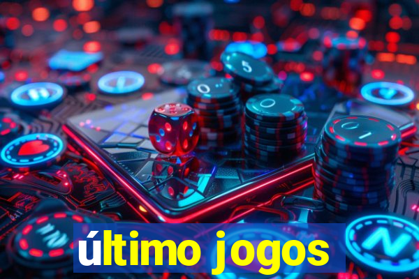 último jogos