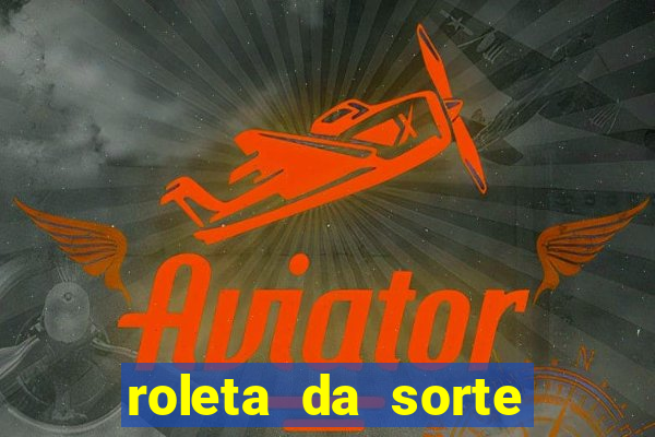 roleta da sorte ganhe dinheiro