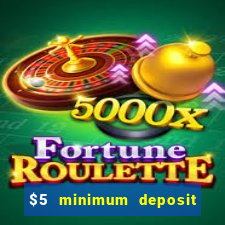 $5 minimum deposit online casino