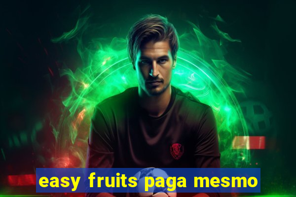 easy fruits paga mesmo