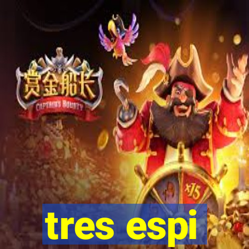 tres espi