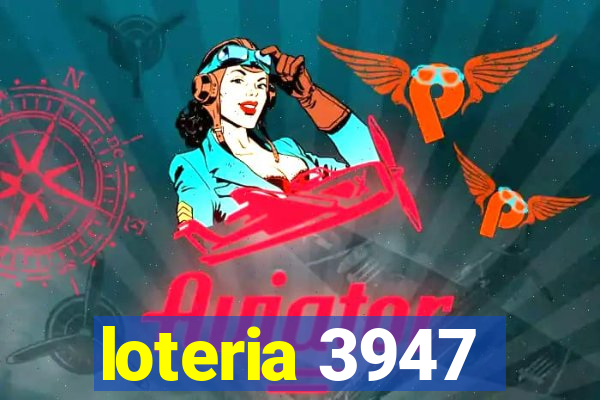 loteria 3947