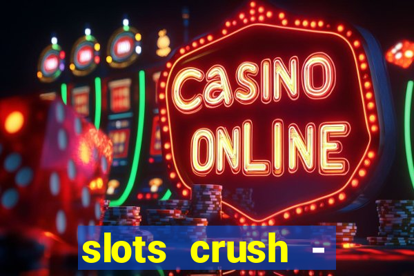 slots crush - casino portugal