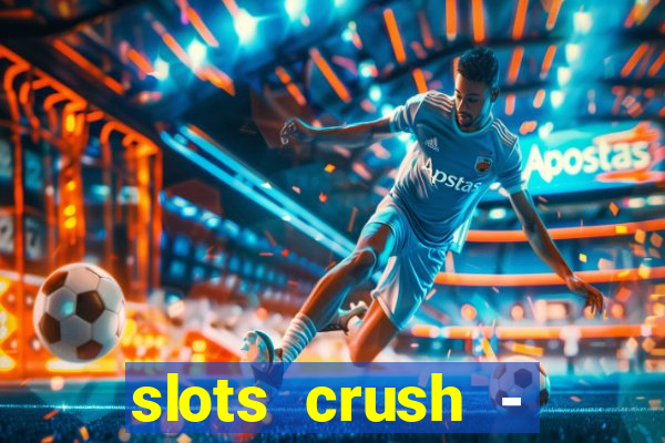 slots crush - casino portugal