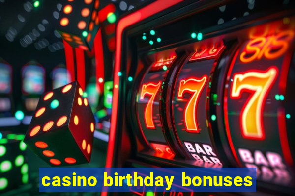 casino birthday bonuses