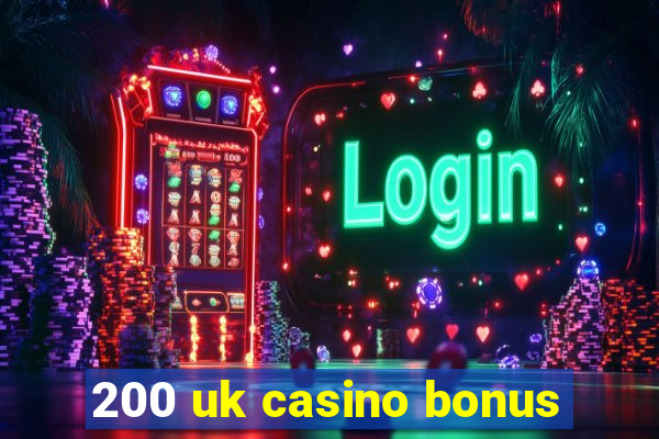 200 uk casino bonus