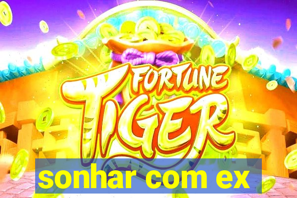 sonhar com ex