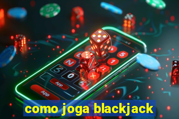 como joga blackjack