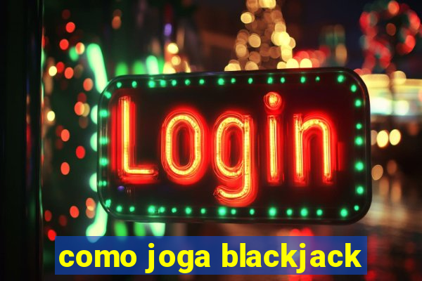 como joga blackjack