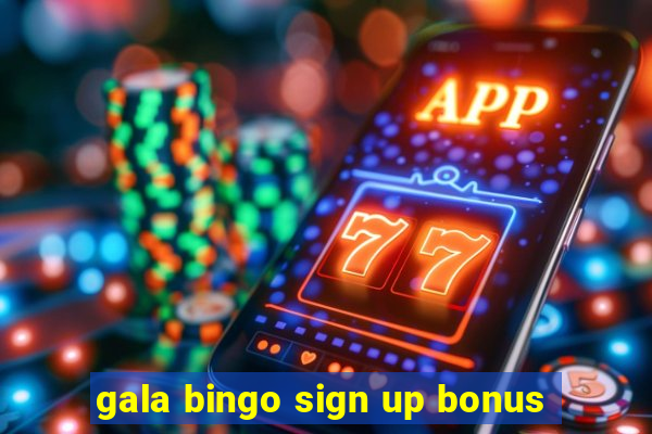 gala bingo sign up bonus