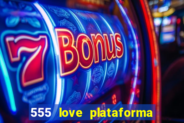 555 love plataforma de jogos