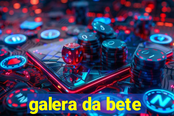 galera da bete