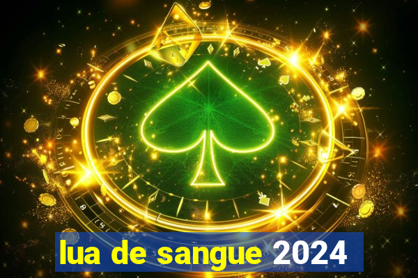 lua de sangue 2024