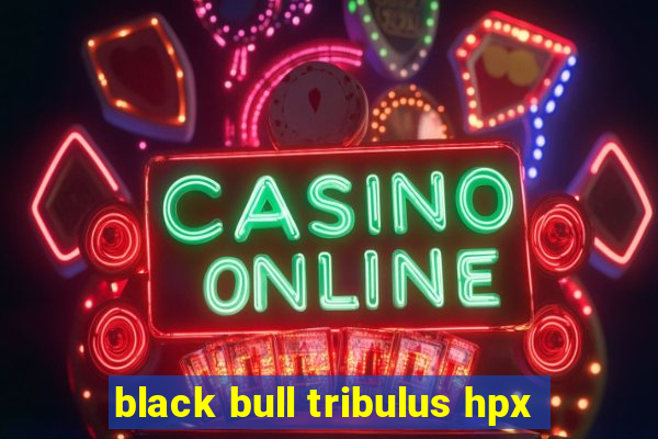 black bull tribulus hpx