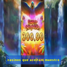 casinos que aceitam maestro