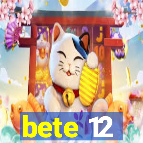 bete 12