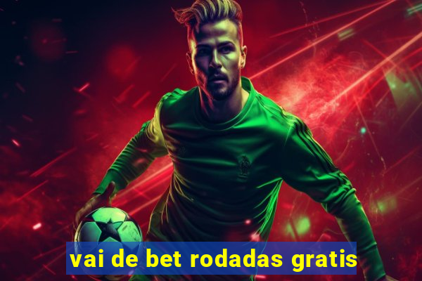 vai de bet rodadas gratis