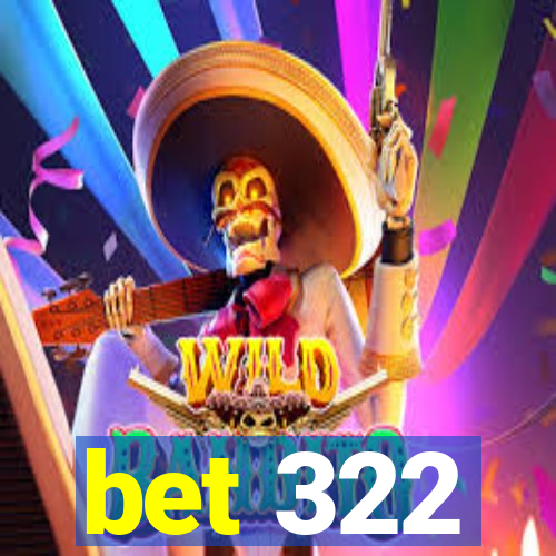 bet 322