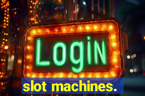 slot machines.