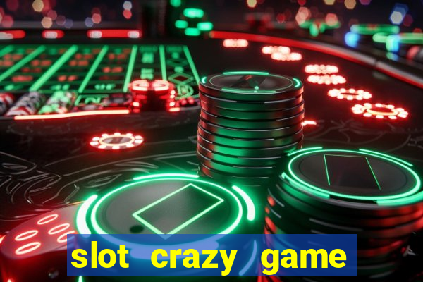 slot crazy game paga mesmo