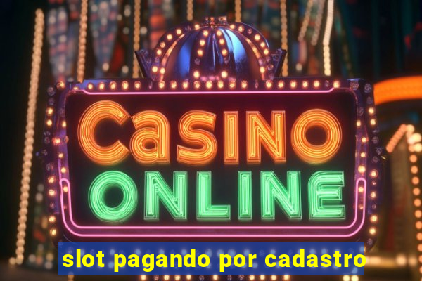 slot pagando por cadastro