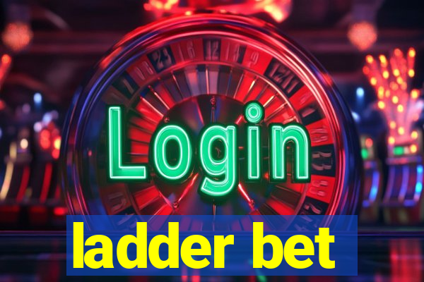 ladder bet