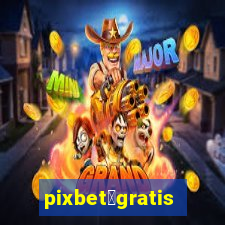 pixbet茅gratis